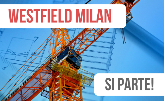 Centro commerciale Westfield Milan: c’è l’ok all’inizio dei lavori